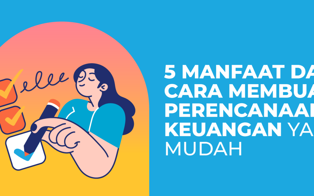 5 Manfaat dan Cara Membuat Perencanaan Keuangan yang Mudah