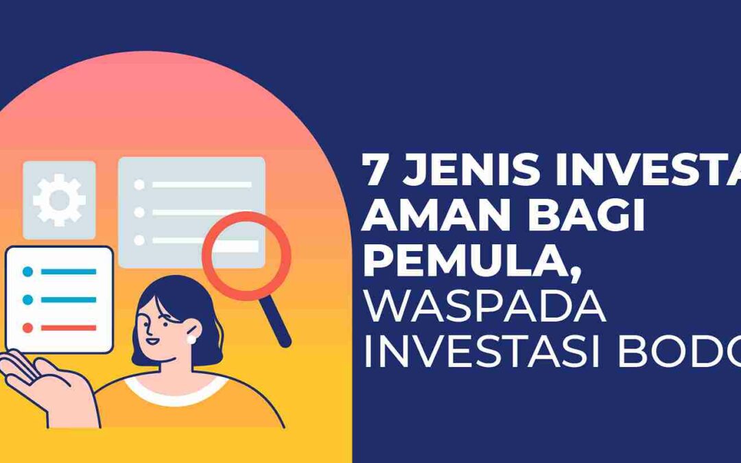 7 Jenis Investasi Aman Bagi Pemula, Waspada Investasi Bodong!