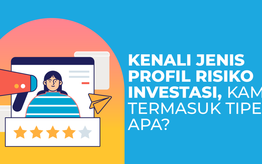Kenali Jenis Profil Risiko Investasi, Kamu Termasuk Tipe Apa?