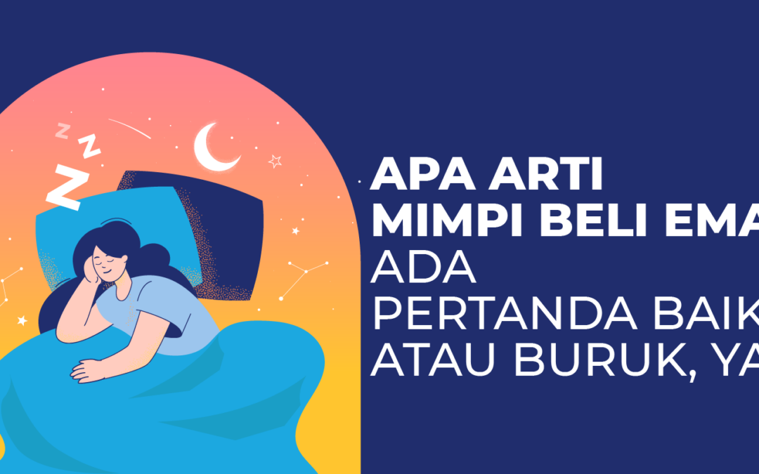 Apa Arti Mimpi Beli Emas? Ada Pertanda Baik atau Buruk, Ya?
