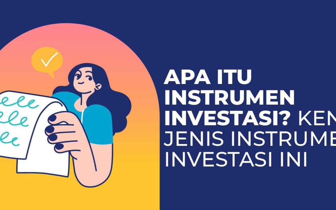 Apa itu Instrumen Investasi? Kenali Jenis Instrumen Investasi Ini