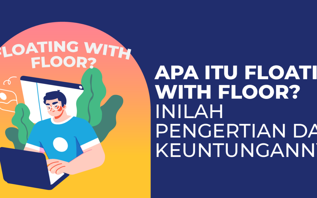 Apa Itu Floating With Floor? Inilah Pengertian dan Keuntungannya