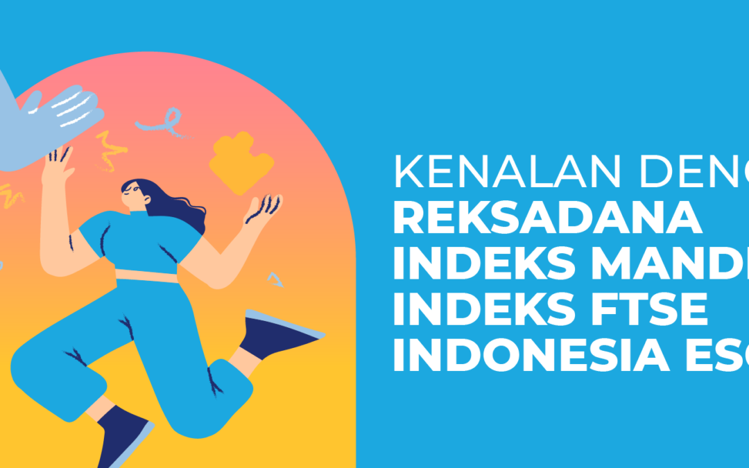 Kenalan Dengan Reksadana Indeks Mandiri Indeks FTSE Indonesia ESG