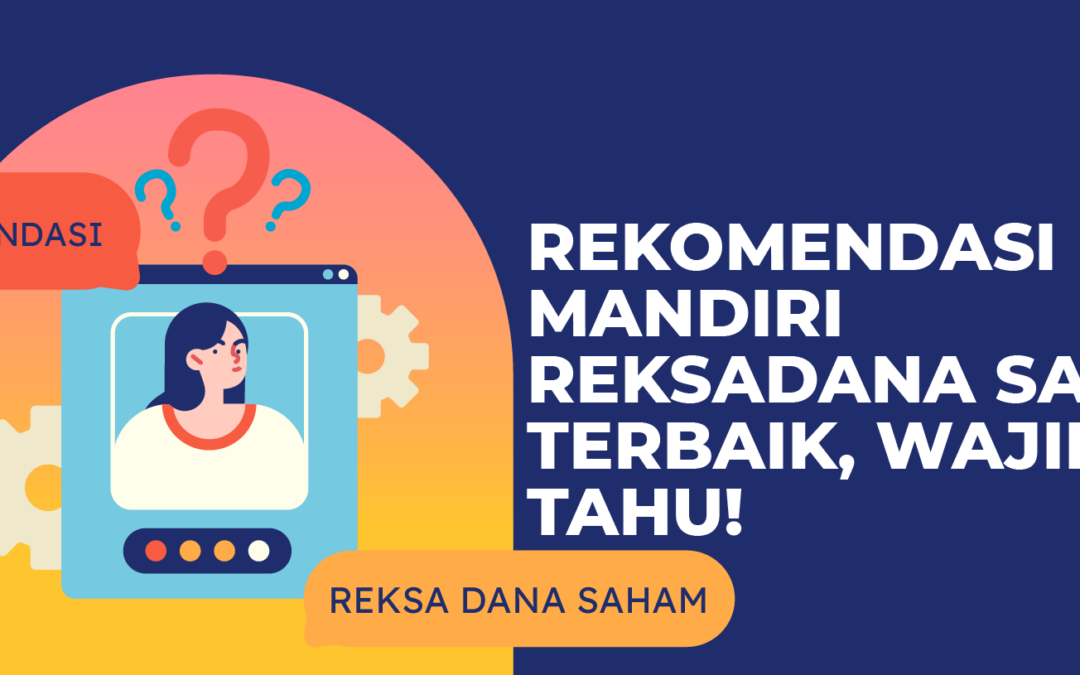 Rekomendasi Mandiri Reksadana Saham Terbaik, Wajib Tahu!