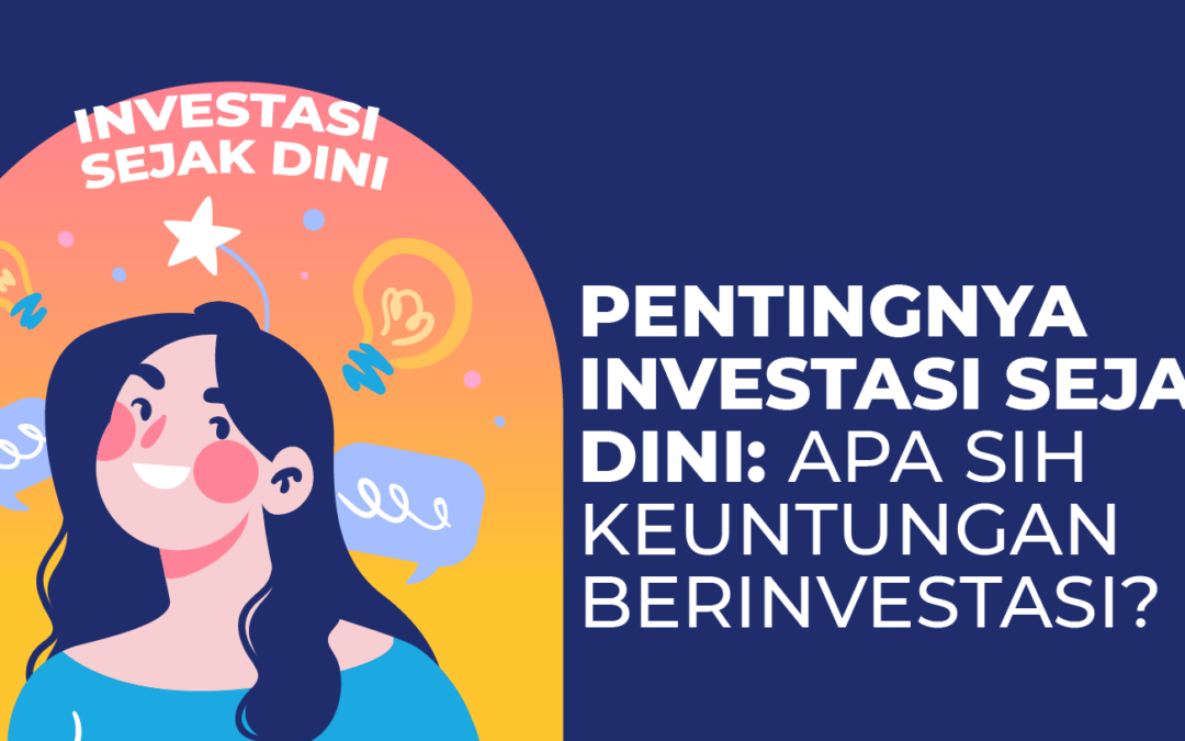 Pentingnya Investasi Sejak Dini: Apa Sih Keuntungan Berinvestasi?