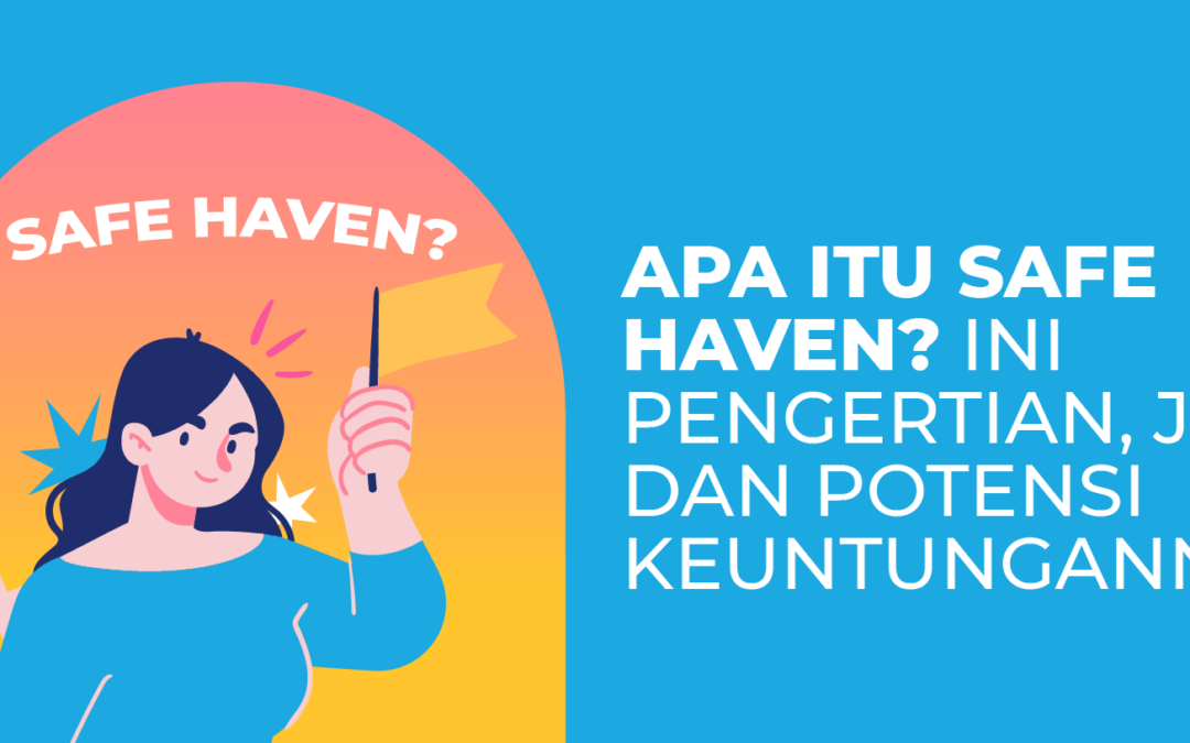 Apa Itu Safe Haven? Ini Pengertian, Jenis, dan Potensi Keuntungannya