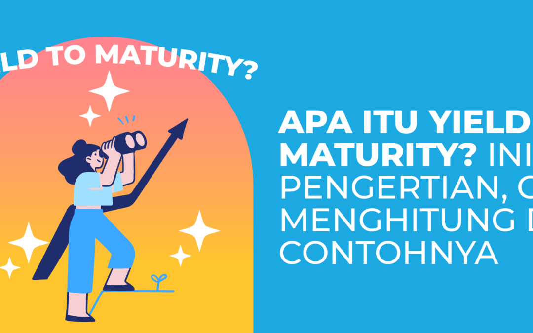 Apa itu Yield to Maturity? Ini Pengertian, Cara Menghitung dan Contohnya