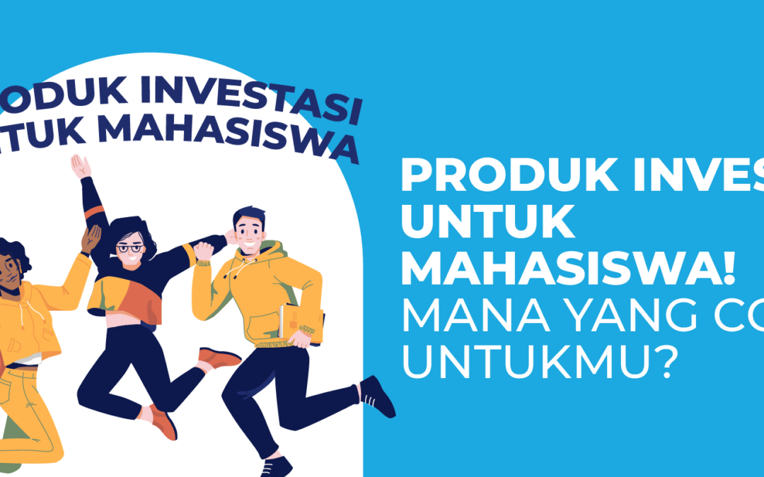 9 Produk Investasi Untuk Mahasiswa! Mana yang Cocok Untukmu?