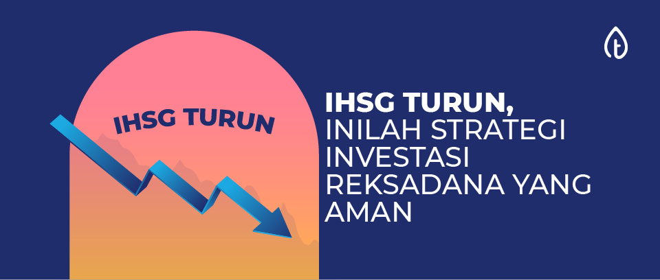 IHSG Turun, Inilah Strategi Investasi Reksadana yang Aman