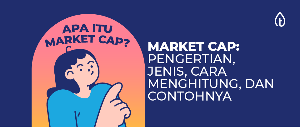Market Cap: Pengertian, Jenis, Cara Menghitung, dan Contohnya