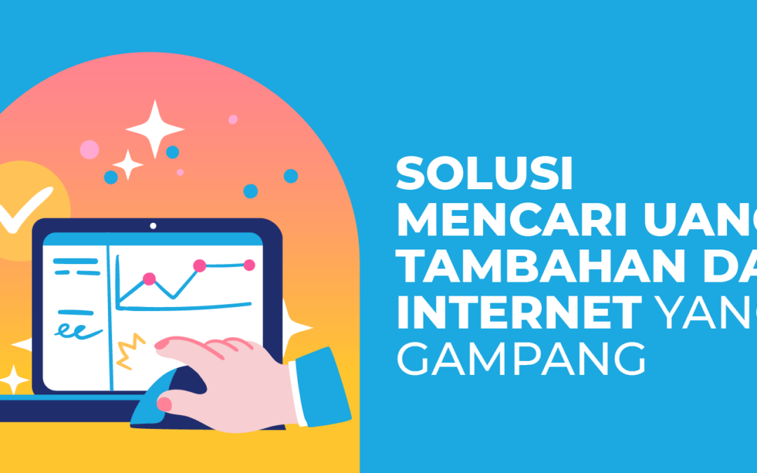 7 Solusi Mencari Uang Tambahan dari Internet yang Gampang