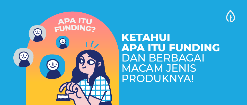 Ketahui Apa Itu Funding dan Berbagai Macam Jenis Produknya!