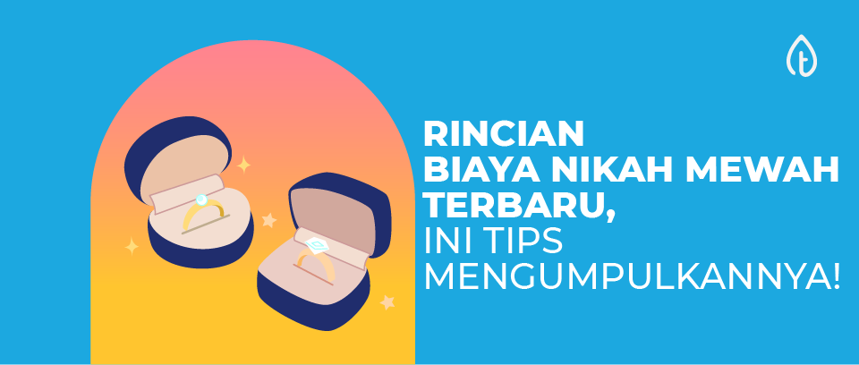 Rincian Biaya Nikah Mewah Terbaru, Ini Tips Mengumpulkannya!