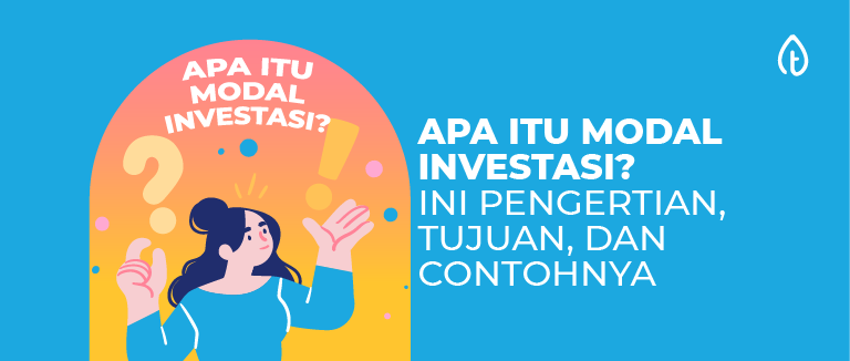 Apa Itu Modal Investasi? Ini Pengertian, Tujuan, dan Contohnya