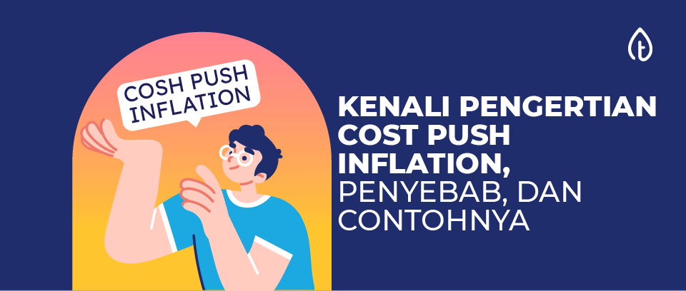 Kenali Pengertian Cost Push Inflation, Penyebab, dan Contohnya