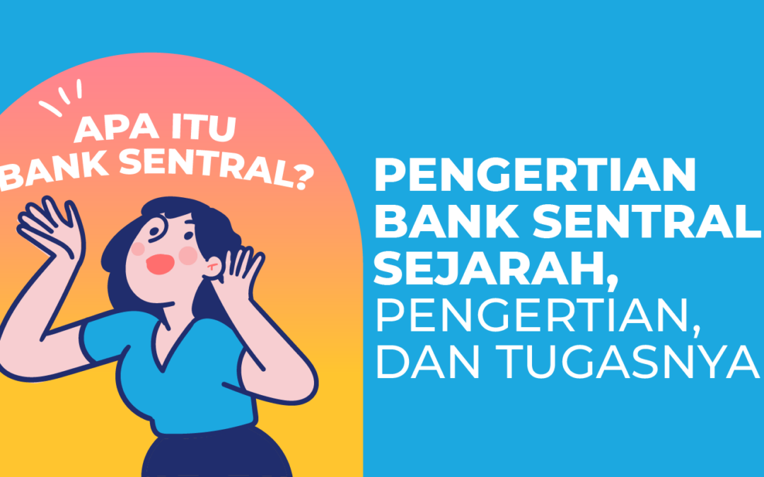 Pengertian Bank Sentral, Sejarah, Pengertian, dan Tugasnya!