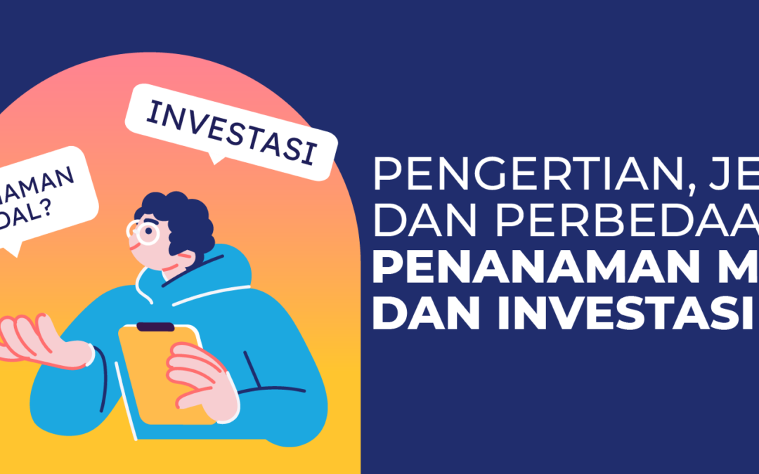 Pengertian, Jenis dan Perbedaan Penanaman Modal dan Investasi