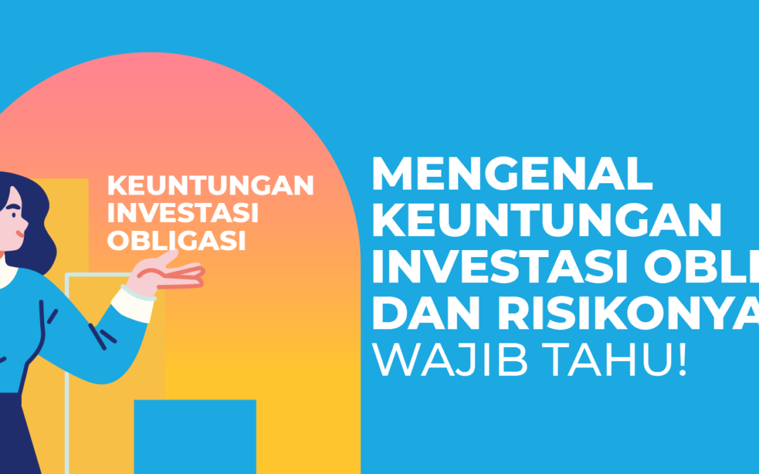 Mengenal Keuntungan Investasi Obligasi dan Risikonya, Wajib Tahu!