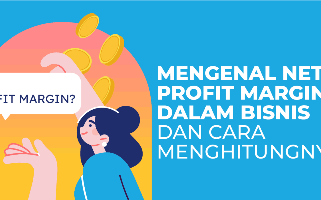 Mengenal Net Profit Margin Dalam Bisnis dan Cara Menghitungnya