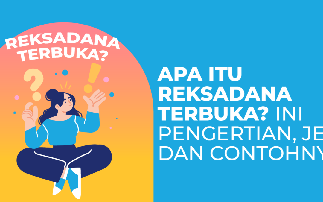 Apa Itu Reksadana Terbuka? Ini Pengertian dan Jenis-jenisnya
