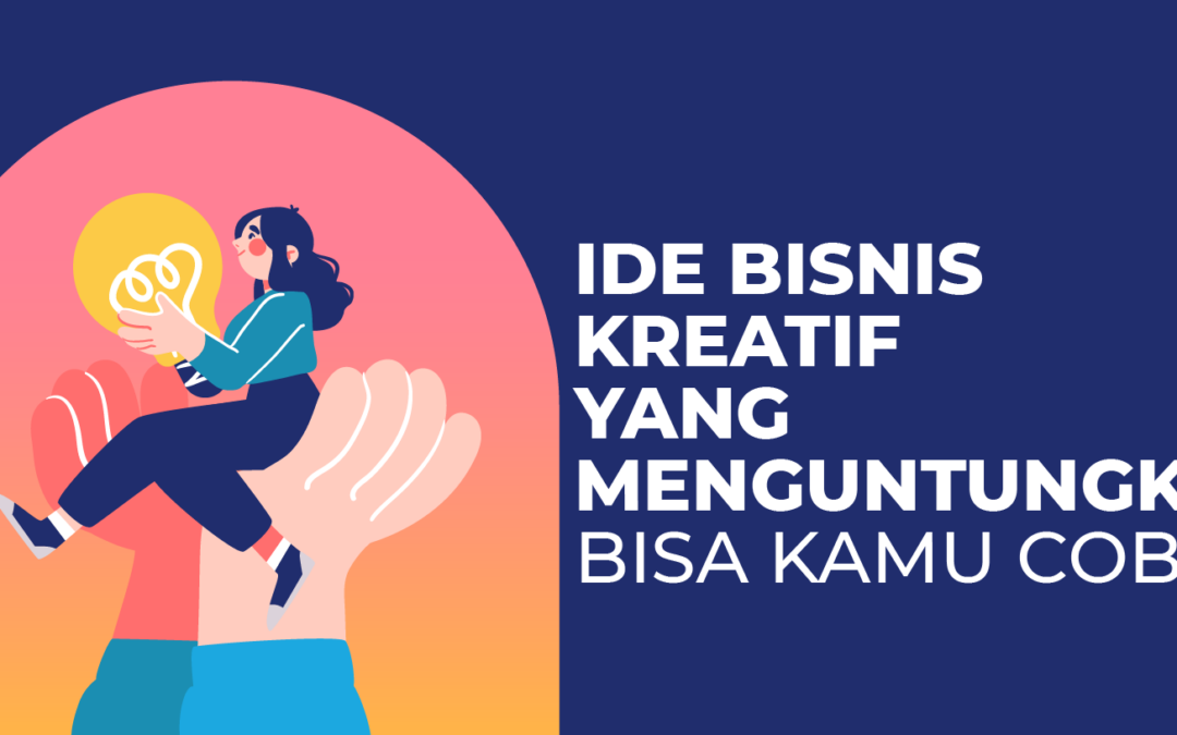 15 Ide Bisnis Kreatif yang Menguntungkan, Bisa Kamu Coba!