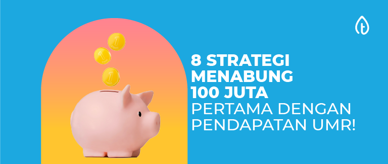 8 Strategi Menabung 100 Juta Pertama Dengan Pendapatan UMR!