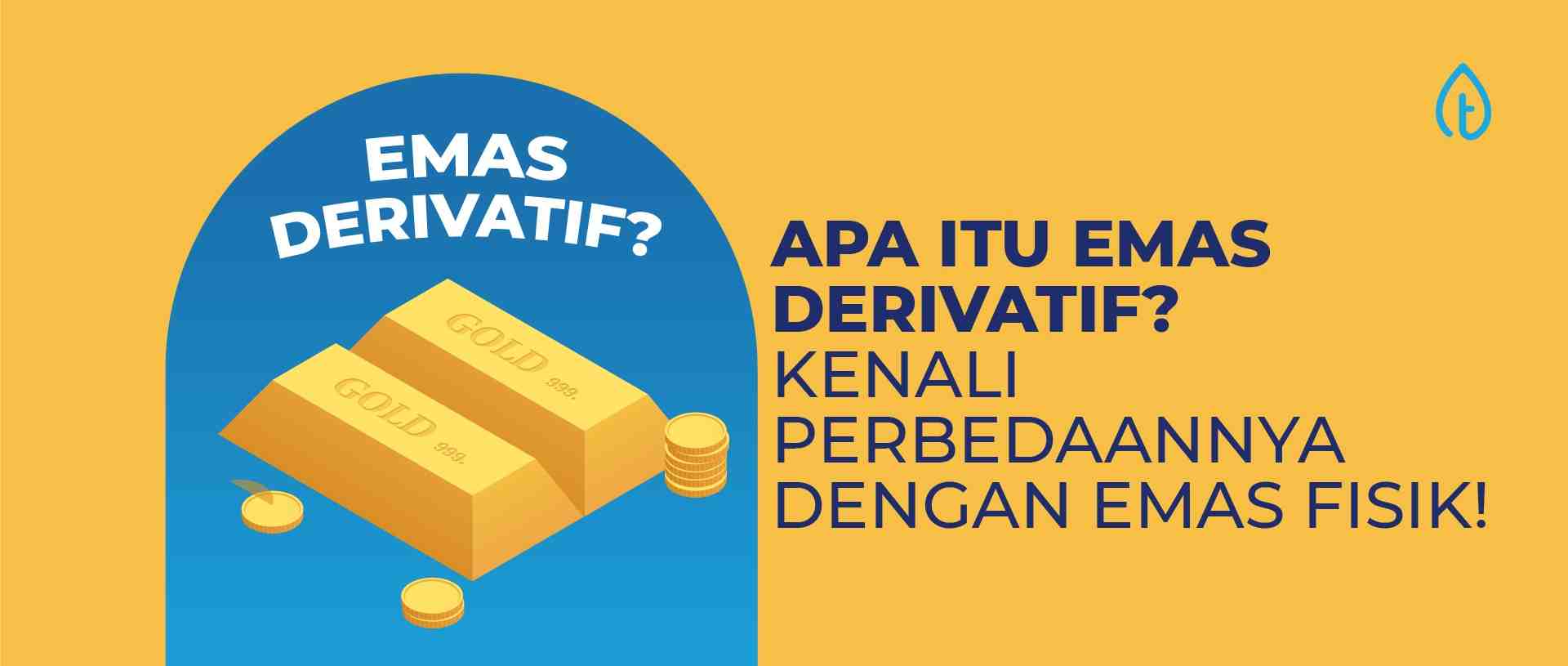 Apa Itu Emas Derivatif? Kenali Perbedaannya dengan Emas Fisik! Apa Itu Emas Derivatif? Kenali Perbedaannya dengan Emas Fisik!