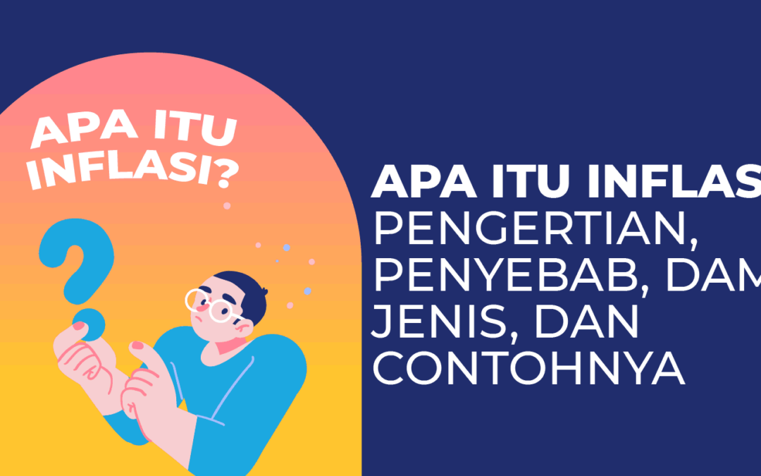 Apa Itu Inflasi? Ini Pengertian, Penyebab, Dampak, dan Contohnya