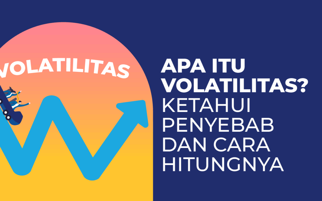 Apa Itu Volatilitas? Ketahui Penyebab dan Cara Hitungnya