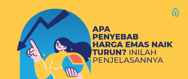 Apa Penyebab Harga Emas Naik Turun? Inilah Penjelasannya! Apa Penyebab Harga Emas Naik Turun? Inilah Penjelasannya!