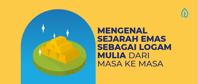 Mengenal Sejarah Emas Sebagai Logam Mulia dari Masa ke Masa Mengenal Sejarah Emas Sebagai Logam Mulia dari Masa ke Masa