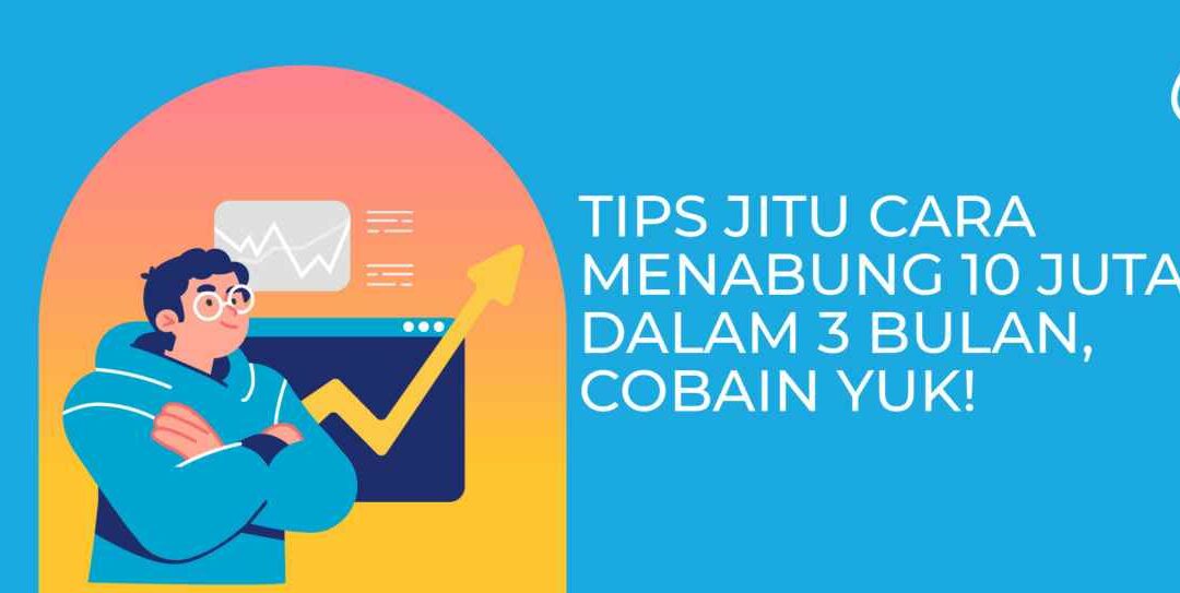 Cara Menabung 10 Juta dalam 3 Bulan yang Wajib Kamu Coba!