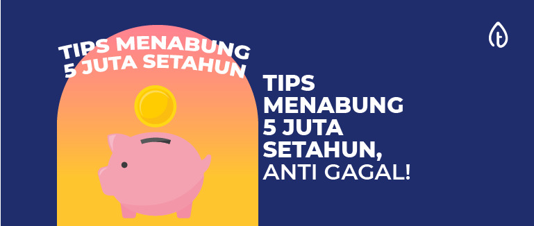 20 Tips Menabung 5 Juta Setahun yang Mudah, Anti Gagal!