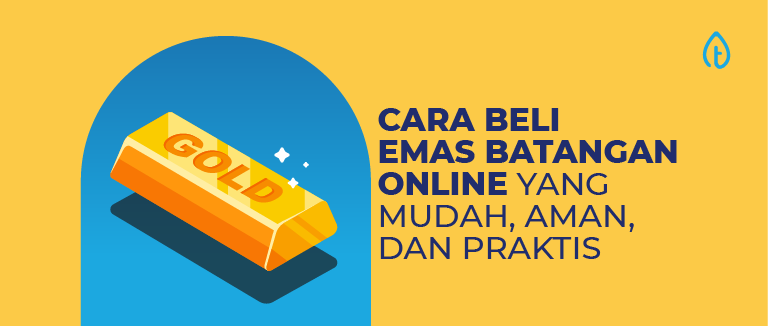 Cara Beli Emas Batangan Online yang Mudah, Aman, dan Praktis