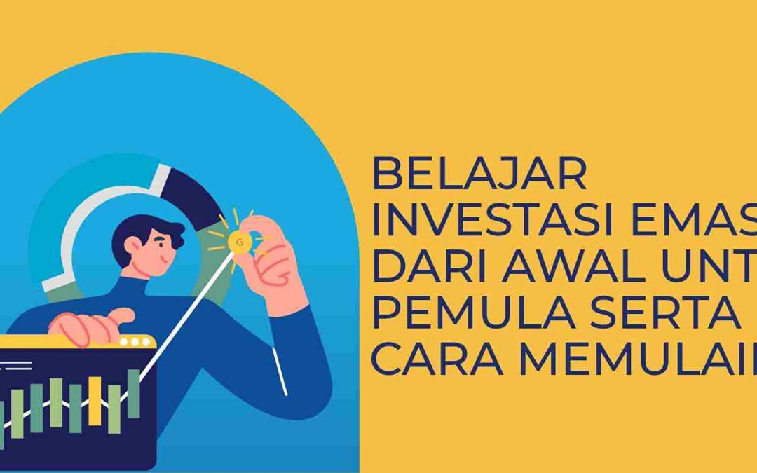 Belajar Investasi Emas Untuk Pemula Serta Cara Memulainya