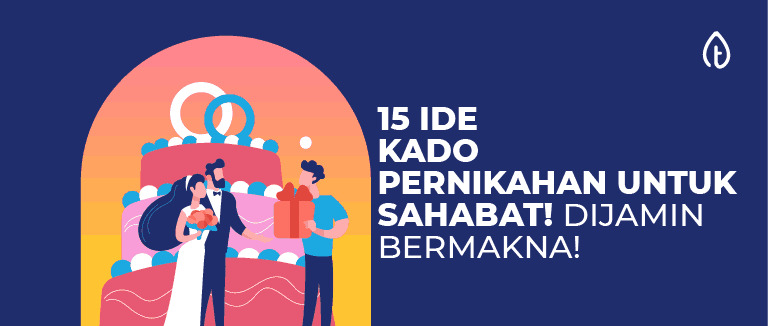 15+ Ide Kado Pernikahan Untuk Sahabat, Dijamin Bermakna!