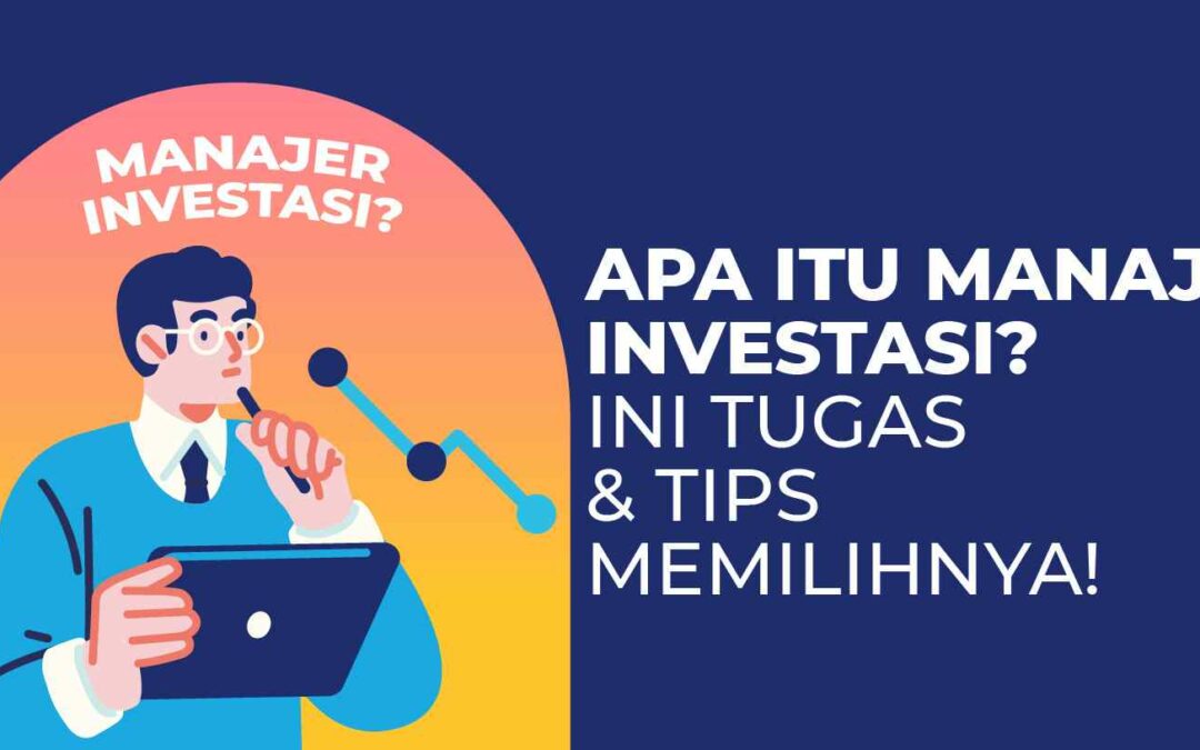 Manajer Investasi: Pengertian, Tugas dan Tips Memilih MI