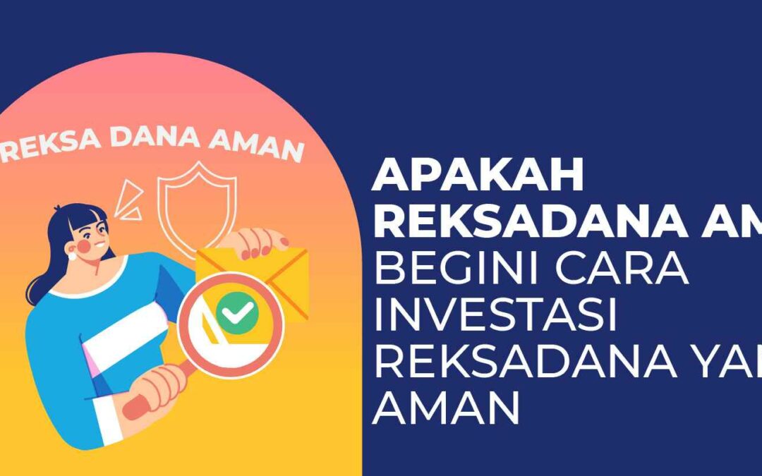 Apakah Reksadana Aman? Ini Cara Investasi Reksadana Aman