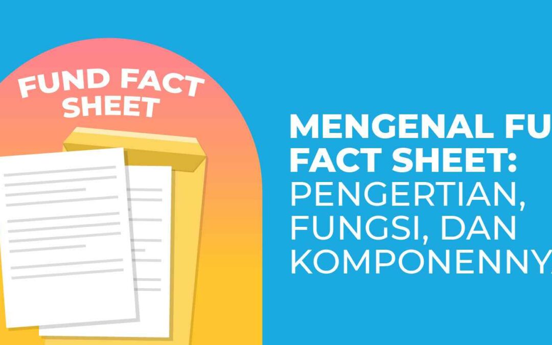 Mengenal Fund Fact Sheet: Pengertian, Fungsi, dan Komponennya