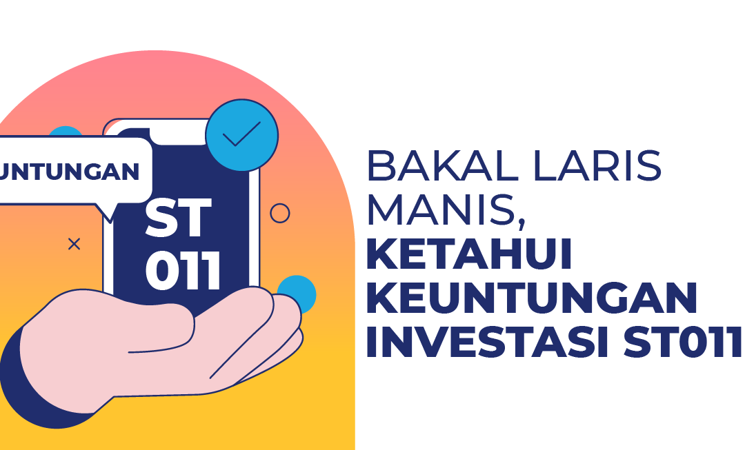 Bakal Laris Manis, Ketahui Keuntungan Investasi ST011!