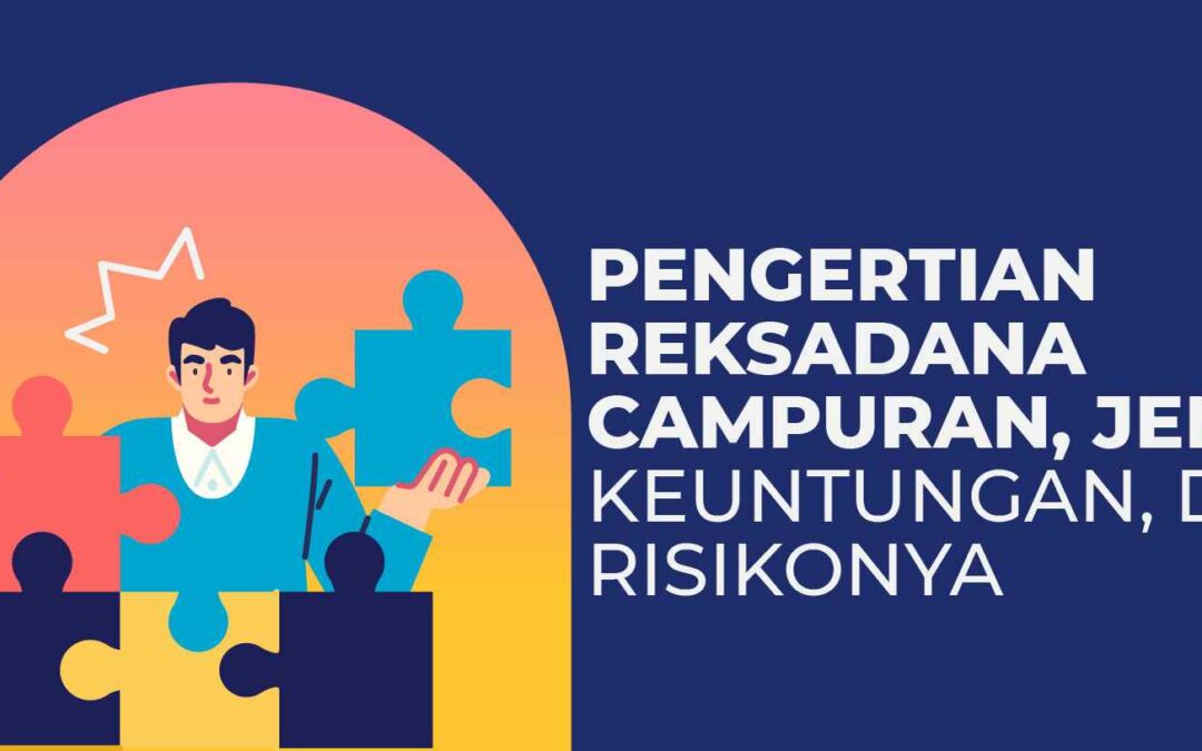 Reksadana Campuran: Pengertian, Jenis, Keuntungan, dan Risikonya