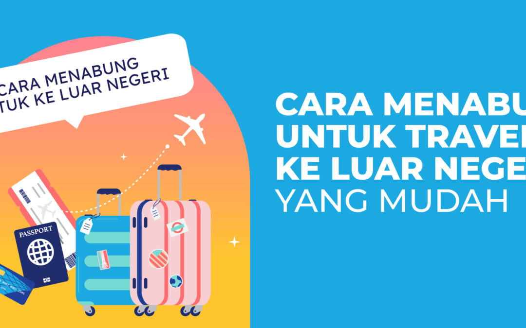 Cara Menabung untuk Traveling ke Luar Negeri yang Mudah