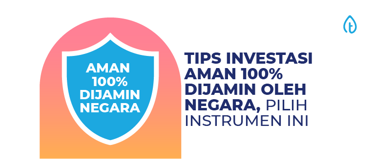 Tips Investasi Aman 100% Dijamin Oleh Negara, Pilih Instrumen Ini