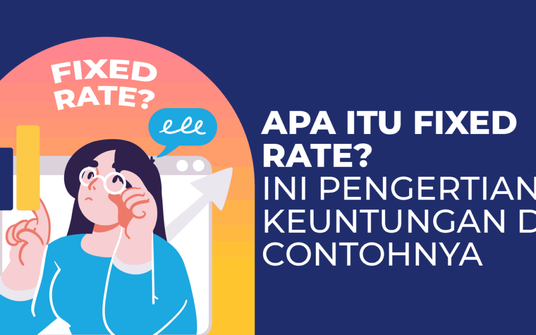Apa Itu Fixed Rate? Ini Pengertian, Keuntungan dan Contohnya