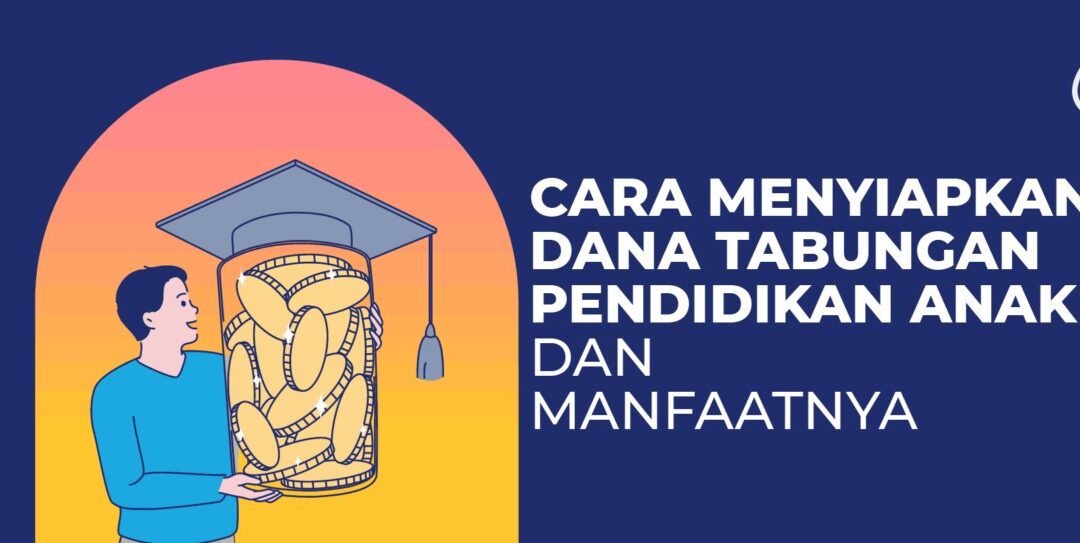 Cara Menyiapkan Dana Tabungan Pendidikan Anak dan Manfaatnya