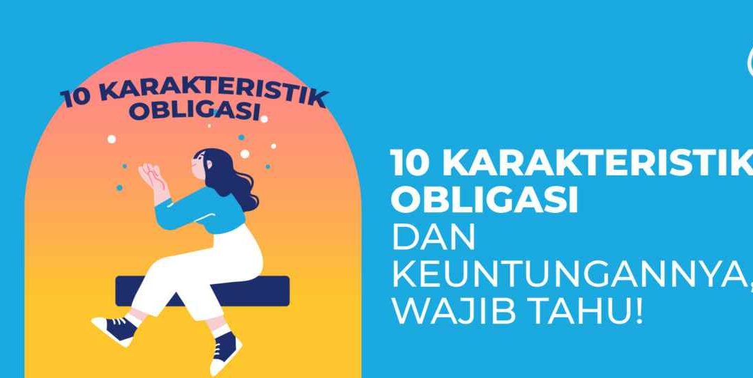 10 Karakteristik Obligasi dan Keuntungannya, Wajib Tahu!