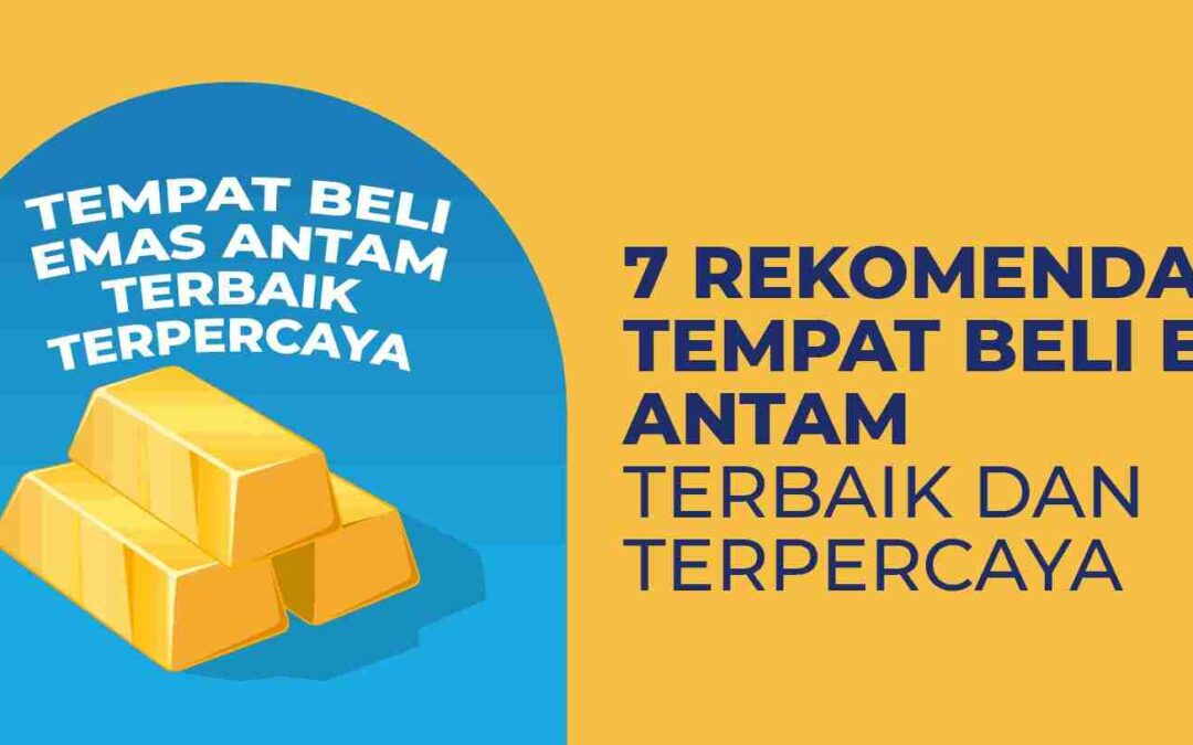 7 Rekomendasi Tempat Beli Emas ANTAM Terbaik dan Terpercaya