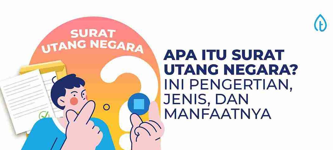 Apa Itu Surat Utang Negara? Ini Pengertian, Jenis, dan Manfaatnya