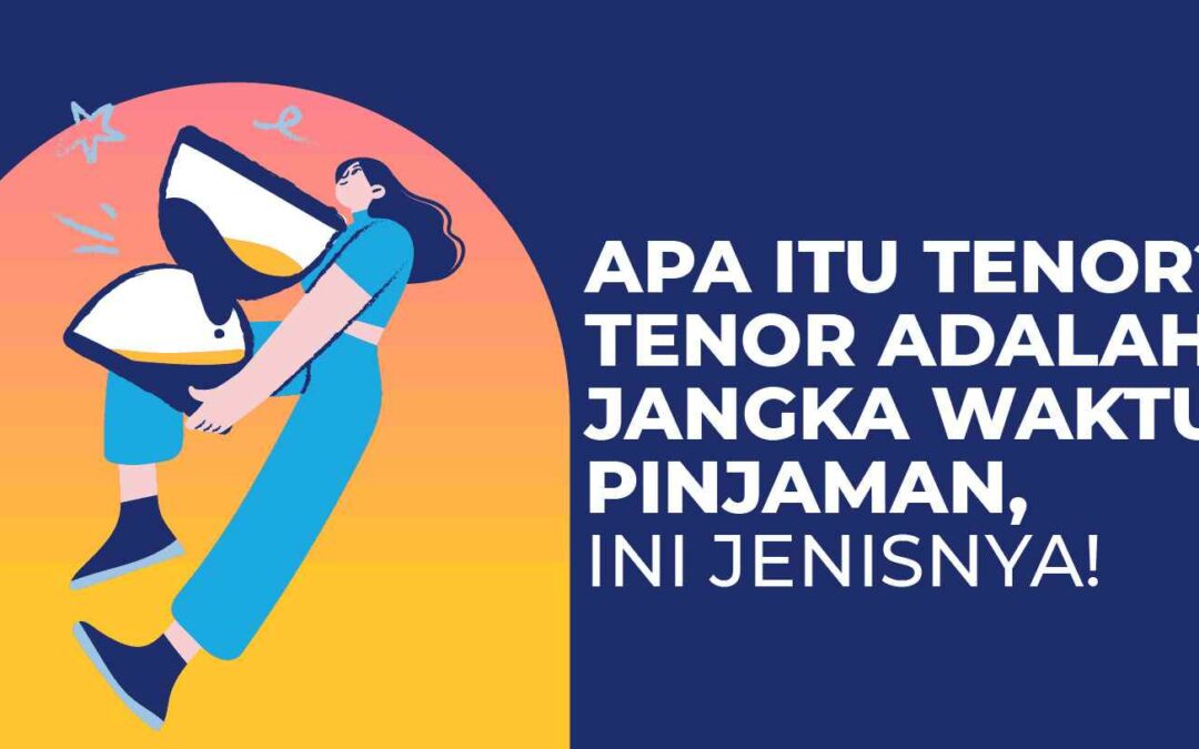Tenor Adalah Jangka Waktu Pinjaman, Ini Definisi dan Jenis Tenor