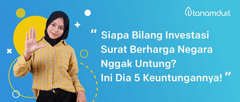 5 Keuntungan Investasi SBN (Surat Berharga Negara), Apa Saja?